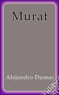 Murat. E-book. Formato Mobipocket ebook di Alejandro Dumas