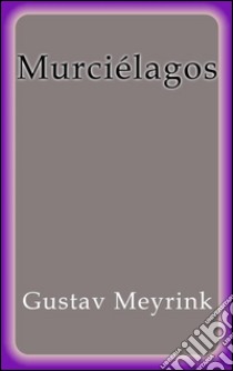 Murciélagos. E-book. Formato Mobipocket ebook di Gustav Meyrink