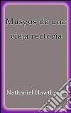 Musgos de una vieja rectoría. E-book. Formato Mobipocket ebook di Nathaniel Hawthorne