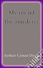 My friend the murderer. E-book. Formato EPUB ebook