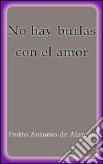 No hay burlas con el amor. E-book. Formato Mobipocket ebook