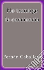 No transige la conciencia. E-book. Formato EPUB ebook