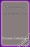 No transige la conciencia. E-book. Formato EPUB ebook