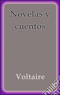 Novelas y cuentos. E-book. Formato Mobipocket ebook di Voltaire