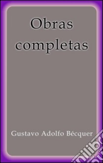 Obras completas. E-book. Formato EPUB ebook di Gustavo Adolfo Bécquer