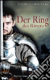 Der Ring des Ritters - Historischer Roman (Illustrierte Ausgabe). E-book. Formato EPUB ebook di Friedrich de La Motte Fouqué
