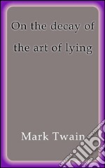 On the decay of the art of lying. E-book. Formato Mobipocket