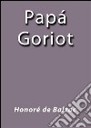 Papá Goriot. E-book. Formato EPUB ebook
