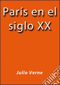 París en el siglo XX. E-book. Formato Mobipocket ebook di Julio Verne