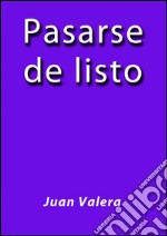 Pasarse de listo. E-book. Formato Mobipocket ebook