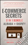 E-Commerce Secrets 2 in 1 Bundle: Start A Successful Online Business From Scratch & See How Easy E-Commerce Can Be (Alibaba + Shopify). E-book. Formato EPUB ebook di Marc Hayes