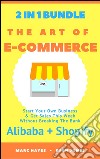 The Art Of E-Commerce (2 In 1 Bundle): Start Your Own Business & Get Sales This Week Without Breaking The Bank (Alibaba + Shopify). E-book. Formato EPUB ebook