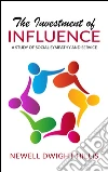 The Investment of Influence - A Study of Social Sympathy and Service. E-book. Formato Mobipocket ebook di Newell Dwight Hillis