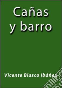 Cañas y barro. E-book. Formato EPUB ebook di Vicente Blasco Ibáñez