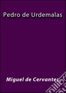 Pedro de Urdemalas. E-book. Formato Mobipocket ebook di Miguel de Cervantes