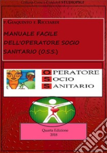 Manuale facile dell'Operatore Socio Sanitario (O.S.S) - Quarta Edizione. E-book. Formato EPUB ebook di Pietro Giaquinto