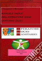 Manuale facile dell'Operatore Socio Sanitario (O.S.S) - Quarta Edizione. E-book. Formato PDF ebook