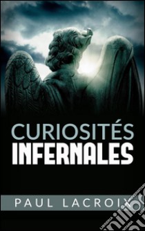 Curiosités infernales. E-book. Formato EPUB ebook di Paul Lacroix