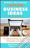 2 Online Business Ideas In 1 Book: Start Making Money On The Internet Today & Enjoy The Freedom Of Working For Yourself (Alibaba + Freelancing). E-book. Formato EPUB ebook