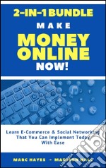 Make Money Online Now! (2-in-1 Bundle): Learn E-Commerce & Social Networking That You Can Implement Today With Ease. E-book. Formato EPUB ebook