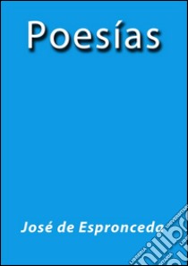 Poesías. E-book. Formato Mobipocket ebook di José de Espronceda