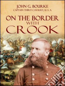 On the Border with Crook. E-book. Formato EPUB ebook di John G. Bourke