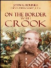 On the Border with Crook. E-book. Formato PDF ebook di John G. Bourke