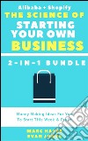 The Science Of Starting Your Own Business (2-in-1 Bundle): Money Making Ideas For You To Start THis Week & Profit (Alibaba + Shopify). E-book. Formato EPUB ebook