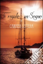 Ti regalo un sogno. E-book. Formato Mobipocket ebook