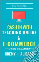 2 ways to make money: cash in with teaching online & e-commerce (Udemy + Alibaba). E-book. Formato EPUB ebook