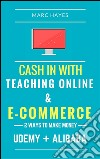 2 ways to make money: cash in with teaching online & e-commerce (Udemy + Alibaba). E-book. Formato EPUB ebook