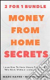 Money From Home Secrets (2 for 1 Bundle): Learn How To Make Money From Home This Week Without Losing Your Shirt. E-book. Formato EPUB ebook