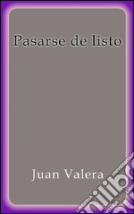 Pasarse de listo. E-book. Formato Mobipocket ebook