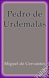 Pedro de Urdemalas. E-book. Formato EPUB ebook di Miguel de Cervantes