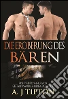 Die Eroberung des Bären: Eine Übersinnliche M/M Gestaltswandler-Liebesgeschichte. E-book. Formato Mobipocket ebook di AJ Tipton