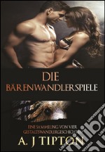 Die Bärenwandlerspiele: Eine Sammlung von vier Gestaltswandlergeschichten. E-book. Formato EPUB ebook