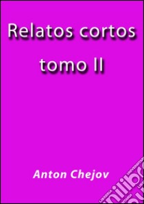 Relatos Cortos II. E-book. Formato EPUB ebook di Anton Chejov