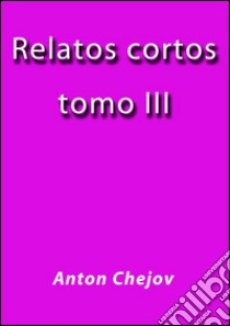 Relatos Cortos III. E-book. Formato Mobipocket ebook di Anton Chejov