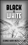 Black is white. E-book. Formato Mobipocket ebook di George Barr McCutcheon