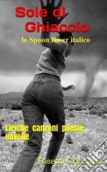 Sole di ghiaccio(lo Spoon River italico). E-book. Formato EPUB ebook di Tosetti Cristiano