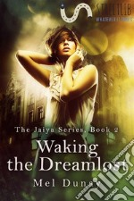 Waking the dreamlost. The Jaiya series. E-book. Formato EPUB ebook