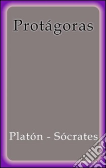 Protágoras. E-book. Formato Mobipocket ebook di Sócrates Y Platón