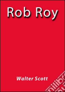 Rob Roy. E-book. Formato Mobipocket ebook di Walter Scott