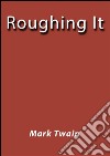 Roughing it. E-book. Formato EPUB ebook