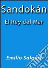 Sandokan el rey del mar. E-book. Formato EPUB ebook di Emilio Salgari