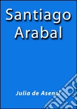 Santiago Arabal. E-book. Formato EPUB ebook