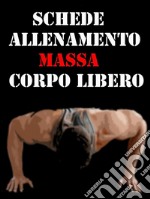 Schede allenamento massa a corpo libero. E-book. Formato EPUB ebook