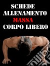 Schede allenamento massa a corpo libero. E-book. Formato EPUB ebook di Muscle Trainer