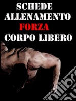 Schede allenamento forza a corpo libero. E-book. Formato EPUB ebook