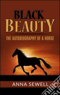 Black Beauty - the autobiography of a horse. E-book. Formato EPUB ebook di Anna Sewell